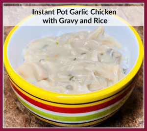 Instant Pot Garlic Chicken with Gravy and Rice